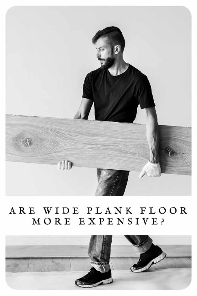 are wide plank floors more expensive